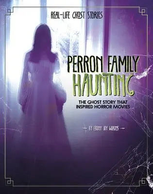 Bântuirea familiei Perron: Povestea cu fantome care a inspirat filmele de groază - Perron Family Haunting: The Ghost Story That Inspired Horror Movies