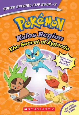 Secretul lui Zygarde / Un adevăr legendar (Pokmon Super Special Flip Book: Regiunea Kalos / Regiunea Unova) - The Secret of Zygarde / A Legendary Truth (Pokmon Super Special Flip Book: Kalos Region / Unova Region)