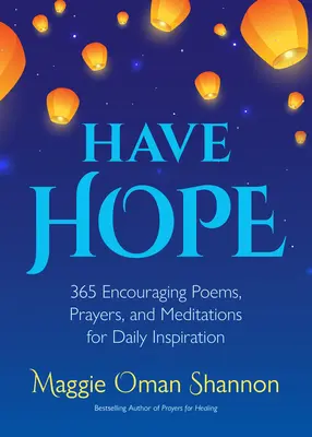 Ai speranță: 365 de poezii încurajatoare, rugăciuni și meditații pentru inspirație zilnică (Afirmații zilnice) - Have Hope: 365 Encouraging Poems, Prayers, and Meditations for Daily Inspiration (Daily Affirmations)