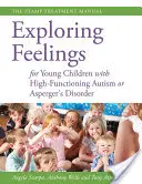 Explorarea sentimentelor pentru copiii mici cu autism de înaltă funcționalitate sau tulburare Asperger: Manualul de tratament STAMP - Exploring Feelings for Young Children with High-Functioning Autism or Asperger's Disorder: The STAMP Treatment Manual
