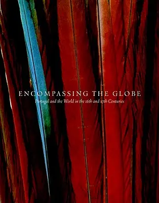 Encompassing the Globe: Portugalia și lumea în secolele al XVI-lea și al XVII-lea - Encompassing the Globe: Portugal and the World in the 16th and 17th Centuries
