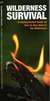 Supraviețuirea în sălbăticie, ediția a 3-a: Un ghid de buzunar pliabil despre cum să rămâi în viață în sălbăticie - Wilderness Survival, 3rd Edition: A Folding Pocket Guide on How to Stay Alive in the Wilderness