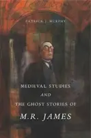 Studii medievale și poveștile cu fantome ale lui M. R. James - Medieval Studies and the Ghost Stories of M. R. James