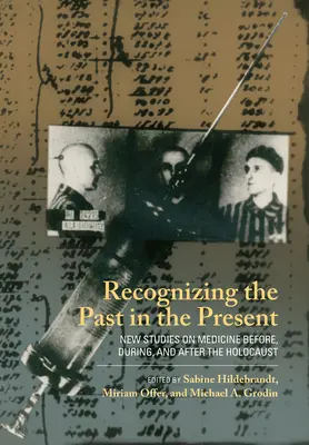 Recunoașterea trecutului în prezent: Noi studii privind medicina înainte, în timpul și după Holocaust - Recognizing the Past in the Present: New Studies on Medicine Before, During, and After the Holocaust