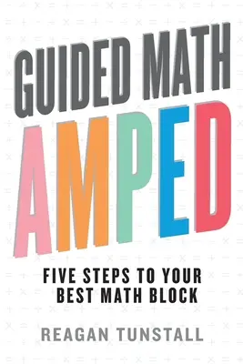 Guided Math AMPED: Cinci pași către cel mai bun bloc de matematică al tău - Guided Math AMPED: Five Steps to Your Best Math Block