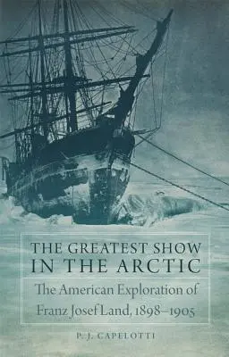 Cel mai mare spectacol din Arctica, volumul 82: Explorarea americană a Ținutului Franz Josef, 1898-1905 - The Greatest Show in the Arctic, Volume 82: The American Exploration of Franz Josef Land, 1898-1905