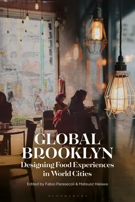 Global Brooklyn: Proiectarea experiențelor alimentare în orașele lumii - Global Brooklyn: Designing Food Experiences in World Cities