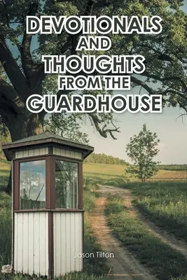 Devoționale și gânduri din corpul de gardă - Devotionals and Thoughts from the Guardhouse