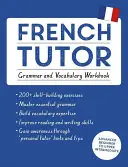 French Tutor: Grammar and Vocabulary Workbook (Learn French with Teach Yourself): Curs de la începător avansat la intermediar superior - French Tutor: Grammar and Vocabulary Workbook (Learn French with Teach Yourself): Advanced Beginner to Upper Intermediate Course