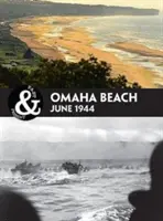 Plaja Omaha: Normandia 1944 - Omaha Beach: Normandy 1944