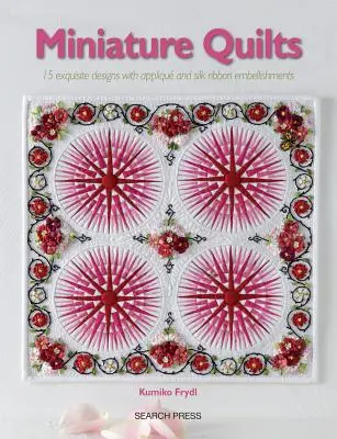 Cuverturi miniaturale: 15 modele inspiraționale cu șabloane - Miniature Quilts: 15 Inspirational Designs with Templates