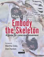 Embody the Skeleton - Un ghid pentru mișcare conștientă - Embody the Skeleton - A guide for conscious movement