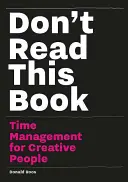 Nu citiți această carte: Managementul timpului pentru oameni creativi - Don't Read This Book: Time Management for Creative People