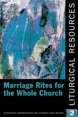 Resurse liturgice 2: Ritualuri de căsătorie pentru întreaga Biserică - Liturgical Resources 2: Marriage Rites for the Whole Church