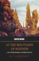 La Munții Nebuniei: Și alte lucrări de ficțiune ciudată - At the Mountains of Madness: And Other Works of Weird Fiction