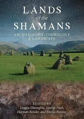 Ținuturile șamanilor: Arheologie, cosmologie și peisaj - Lands of the Shamans: Archaeology, Cosmology and Landscape