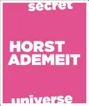 Horst Ademeit: Universul secret - Horst Ademeit: Secret Universe