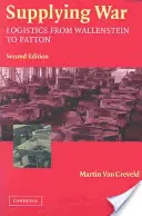 Aprovizionarea războiului: Logistică de la Wallenstein la Patton - Supplying War: Logistics from Wallenstein to Patton