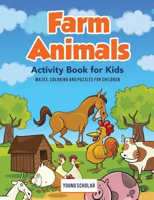 Farm Animals Activity Book for Kids: Labirinturi, de colorat și puzzle-uri pentru copii - Farm Animals Activity Book for Kids: Mazes, Coloring and Puzzles for Children
