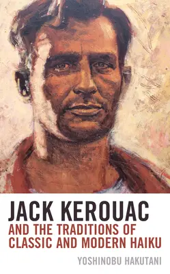 Jack Kerouac și tradițiile haiku-ului clasic și modern - Jack Kerouac and the Traditions of Classic and Modern Haiku