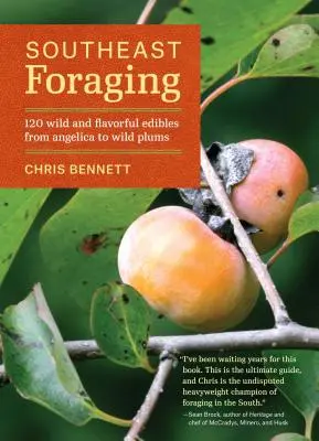 Southeast Foraging: 120 de produse comestibile sălbatice și gustoase de la Angelica la prunele sălbatice - Southeast Foraging: 120 Wild and Flavorful Edibles from Angelica to Wild Plums
