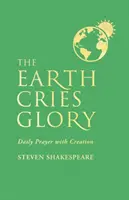 Pământul strigă glorie: Rugăciune zilnică cu creația - The Earth Cries Glory: Daily Prayer with Creation