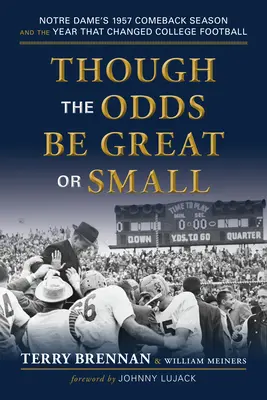 Deși șansele sunt mari sau mici: Sezonul revenirii lui Notre Dame din 1957 și anul care a schimbat fotbalul universitar - Though the Odds Be Great or Small: Notre Dame's 1957 Comeback Season and the Year That Changed College Football