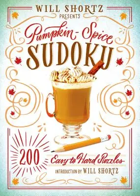 Will Shortz prezintă Pumpkin Spice Sudoku: 200 de puzzle-uri de la ușor la greu - Will Shortz Presents Pumpkin Spice Sudoku: 200 Easy to Hard Puzzles