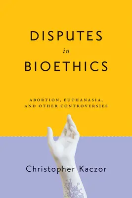 Dispute în bioetică: Avortul, eutanasia și alte controverse - Disputes in Bioethics: Abortion, Euthanasia, and Other Controversies
