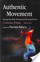 Mișcarea autentică: Mișcarea corpului, mișcarea sinelui, a fi mișcat: O colecție de eseuri - volumul doi - Authentic Movement: Moving the Body, Moving the Self, Being Moved: A Collection of Essays - Volume Two