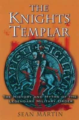 Cavalerii Templieri: Istoria și miturile legendarului ordin militar: The History and Myths of the Legendary Military Order - The Knights Templar: The History and Myths of the Legendary Military Order