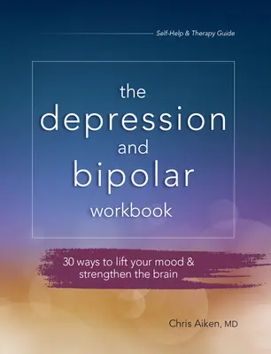 Cartea de lucru pentru depresie și bipolaritate: 30 de moduri de a vă ridica starea de spirit și de a vă întări creierul - Depression and Bipolar Workbook: 30 Ways to Lift Your Mood & Strengthen the Brain