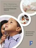 Diploma în sănătatea copilului volumul 2: Un ghid de studiu practic - The Diploma in Child Health Volume 2: A Practical Study Guide