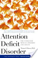 Tulburarea de deficit de atenție: Mintea nefocalizată la copii și adulți - Attention Deficit Disorder: The Unfocused Mind in Children and Adults