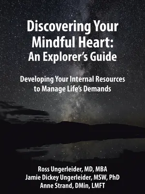 Descoperindu-ți inima atentă: Ghidul unui explorator: Dezvoltarea resurselor tale interne pentru a gestiona solicitările vieții - Discovering Your Mindful Heart: An Explorer's Guide: Developing Your Internal Resources to Manage Life's Demands