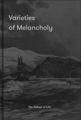 Varietăți de melancolie: Un ghid plin de speranță pentru stările noastre de tristețe - Varieties of Melancholy: A Hopeful Guide to Our Somber Moods