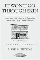 Nu va trece prin piele: Povești și puțină istorie ale barului Favorite și ale orașului magic Chadron, Nebraska - It Won't Go Through Skin: Stories and a little history of the Favorite Bar and the Magic City of Chadron, Nebraska