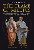 Flacăra din Milet: Nașterea științei în Grecia Antică (și cum a schimbat lumea): The Birth of Science in Ancient Greece (and How It Changed the World) - Flame of Miletus: The Birth of Science in Ancient Greece (and How It Changed the World)
