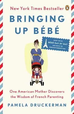 Bringing Up Bb: One American Mother Discovers the Wisdom of French Parenting (O mamă americană descoperă înțelepciunea părinților francezi) - Bringing Up Bb: One American Mother Discovers the Wisdom of French Parenting