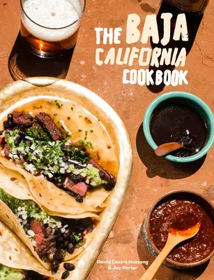 Cartea de bucate Baja California: Explorarea vieții bune în Mexic - The Baja California Cookbook: Exploring the Good Life in Mexico