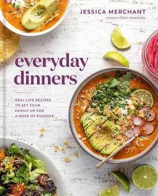 Cină de zi cu zi: Rețete din viața reală pentru a vă pregăti familia pentru o săptămână de succes: O carte de bucate - Everyday Dinners: Real-Life Recipes to Set Your Family Up for a Week of Success: A Cookbook