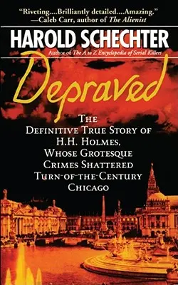 Depravat: Povestea adevărată și definitivă a lui H.H. Holmes, ale cărui crime grotești au zguduit Chicago-ul începutului de secol - Depraved: The Definitive True Story of H.H. Holmes, Whose Grotesque Crimes Shattered Turn-Of-The-Century Chicago
