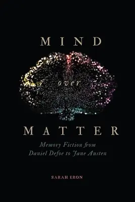 Mintea peste materie: Ficțiunea memoriei de la Daniel Defoe la Jane Austen - Mind Over Matter: Memory Fiction from Daniel Defoe to Jane Austen