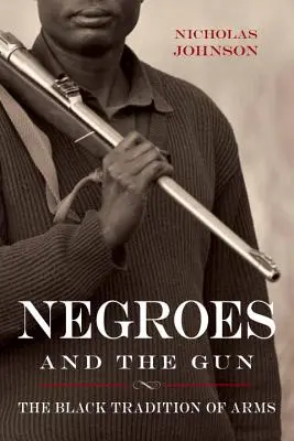 Negroes and the Gun: Tradiția neagră a armelor - Negroes and the Gun: The Black Tradition of Arms