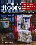 Rădăcini moderne - Cuverturile de azi din inspirația de ieri: 12 proiecte inspirate de patchwork-ul din 1840 până în 1970 - Modern Roots - Today's Quilts from Yesterday's Inspiration: 12 Projects Inspired by Patchwork from 1840 to 1970
