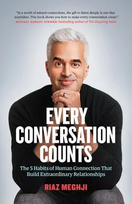 Fiecare conversație contează: Cele 5 obiceiuri ale conexiunii umane care construiesc relații extraordinare - Every Conversation Counts: The 5 Habits of Human Connection That Build Extraordinary Relationships