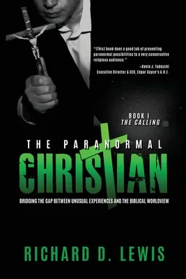Creștinul paranormal: Reducerea decalajului dintre experiențele neobișnuite și viziunea biblică asupra lumii (The Paranormal Christian: Bridging the Gap Between Unusual Experiences and the Biblical Worldview) - The Paranormal Christian: Bridging the Gap Between Unusual Experiences and the Biblical Worldview
