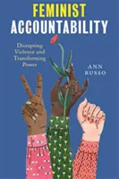 Responsabilitatea feministă: Perturbarea violenței și transformarea puterii - Feminist Accountability: Disrupting Violence and Transforming Power