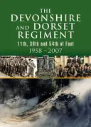 Regimentul Devonshire și Dorset: 11th, 39th and 54th of Foot 1958-2007 - Devonshire and Dorset Regiment: 11th, 39th and 54th of Foot 1958-2007