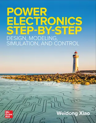 Electronică de putere pas cu pas: Proiectare, modelare, simulare și control - Power Electronics Step-by-Step: Design, Modeling, Simulation, and Control